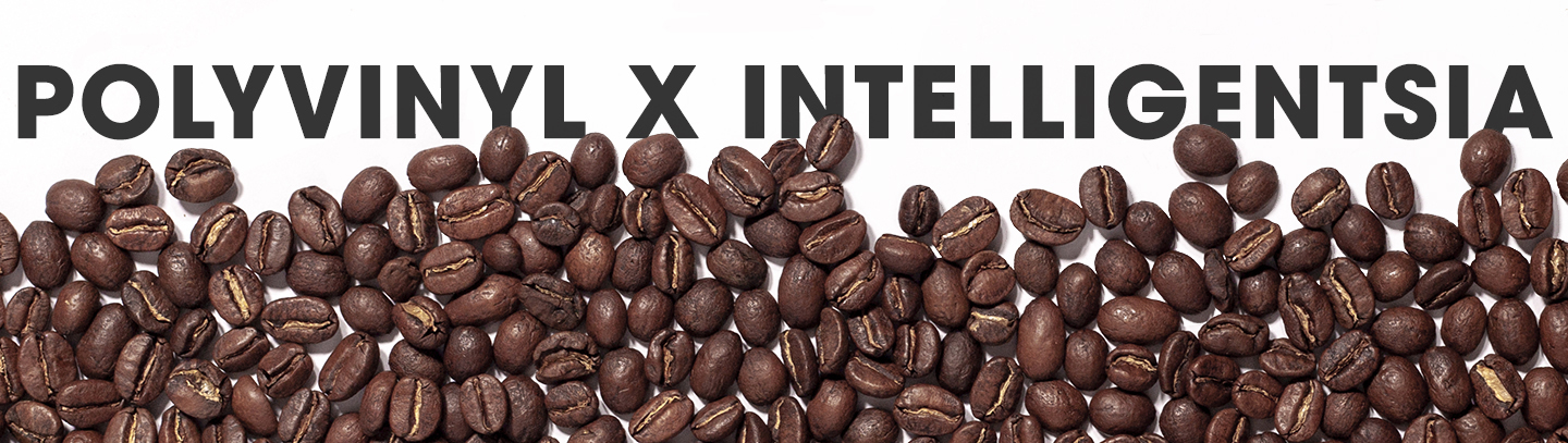 Polyvinyl x Intelligentsia