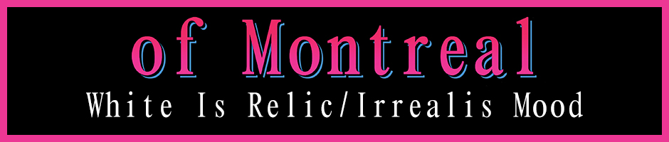 of Montreal White Is RelicIrrealis Mood Pre-Order